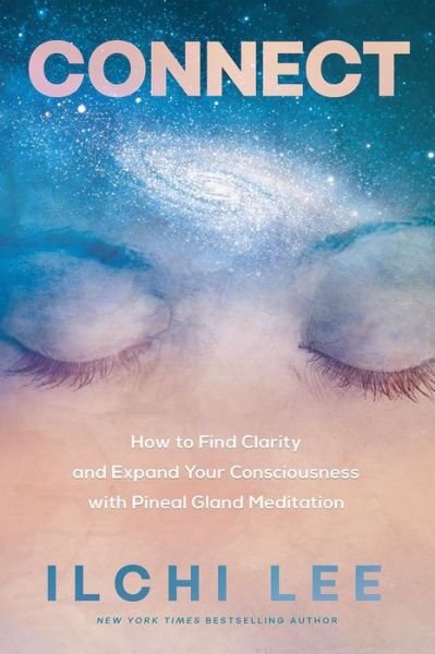 Cover for Ilchi Lee · Connect: How to Find Clarity and Expand Your Consciousness with Pineal Gland Meditation (Pocketbok) (2019)