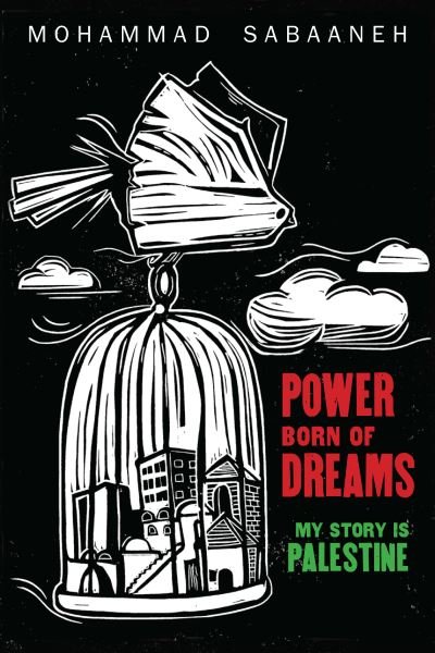 Cover for Mohammad Sabaaneh · Power Born of Dreams: My Story is Palestine (Paperback Book) (2021)