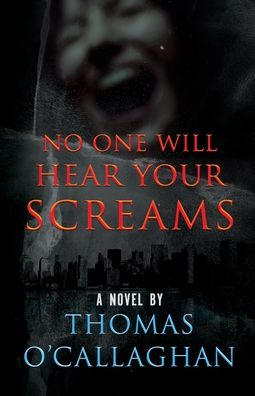 No One Will Hear Your Screams - Thomas O'Callaghan - Bücher - Wildblue Press - 9781952225147 - 19. Mai 2020