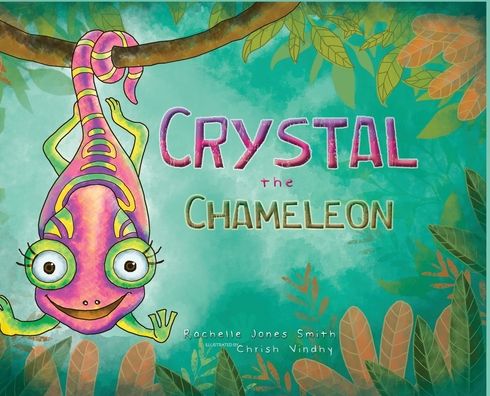 Cover for Rachelle Jones Smith · Crystal the Chameleon (Hardcover Book) (2020)