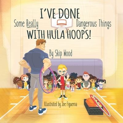 Cover for Skip Wood · I've Done Some Really Dangerous Things With Hula Hoops (Paperback Book) (2020)