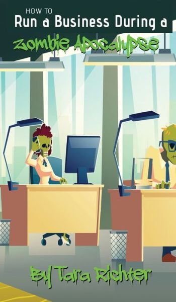 Cover for Tara Richter · How to Run a Business During a Zombie Apocalypse (Hardcover Book) (2021)