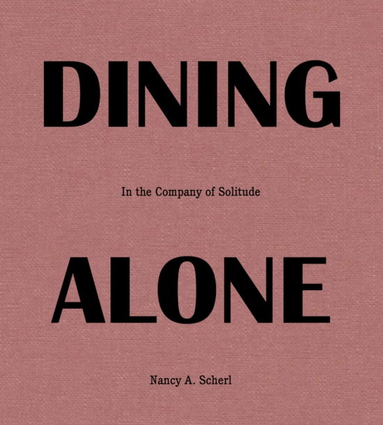 Cover for Nancy Scherl · Dining Alone: In the Company of Solitude (Gebundenes Buch) (2022)