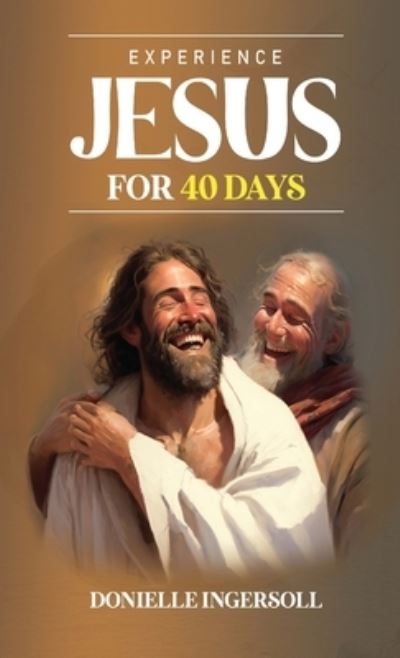 Cover for Donielle Ingersoll · Experience Jesus for 40 Days (Book) (2023)