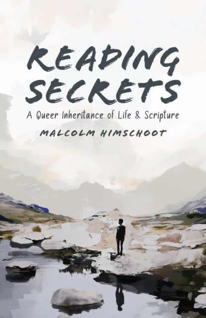 Cover for Malcolm Himschoot · Reading Secrets: A Queer Inheritance of Life and Scripture (Paperback Book) (2025)