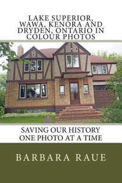 Cover for Mrs Barbara Raue · Lake Superior, Wawa, Kenora and Dryden, Ontario in Colour Photos (Paperback Book) (2017)