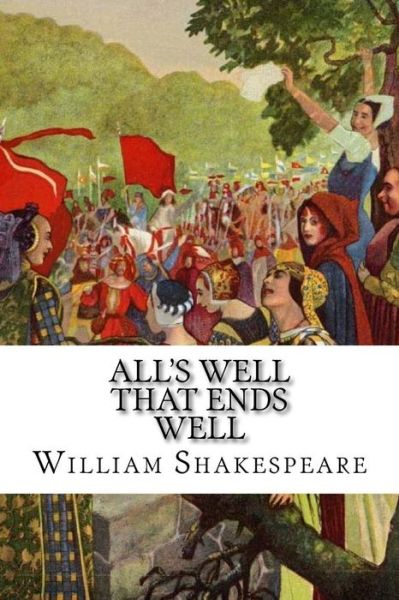 All's Well That Ends Well - William Shakespeare - Livros - Createspace Independent Publishing Platf - 9781976382147 - 21 de setembro de 2017