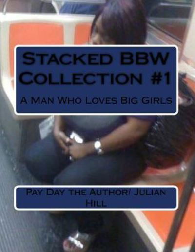 Stacked Bbw Collection #1 - Pay Day the Author/ Julian Hill - Kirjat - Createspace Independent Publishing Platf - 9781977822147 - perjantai 29. syyskuuta 2017