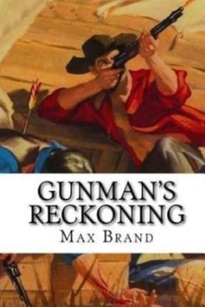 Gunman's Reckoning - Max Brand - Książki - Createspace Independent Publishing Platf - 9781978490147 - 23 października 2017