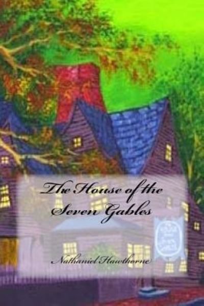 The House of the Seven Gables - Nathaniel Hawthorne - Kirjat - Createspace Independent Publishing Platf - 9781981654147 - maanantai 11. joulukuuta 2017