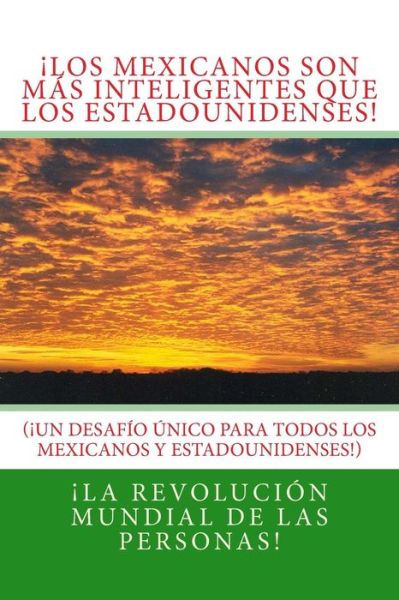 Cover for La Revolucion Mundial de Las Personas! · Los Mexicanos Son M S Inteligentes Que Los Estadounidenses! (Paperback Book) (2018)