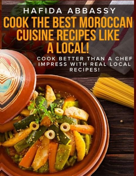 Cover for Hafida Abbassy · Cook The Best Moroccan Cuisine Recipes like a Local (Taschenbuch) (2018)