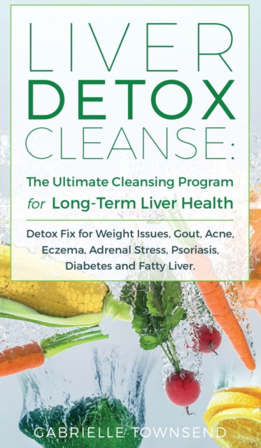 Cover for Gabrielle Townsend · Liver Detox Cleanse (Hardcover Book) (2020)