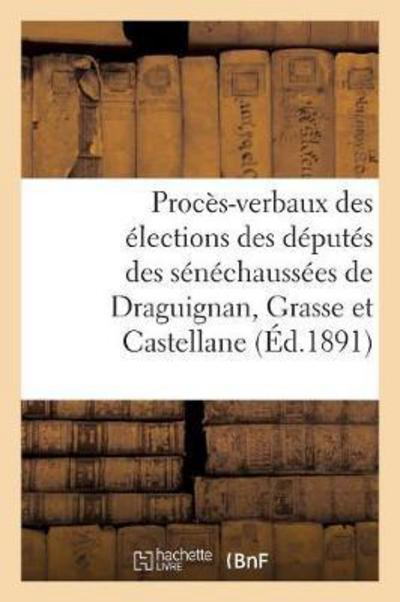 Cover for France · Procès-Verbaux Des Élections Des Députés Des Sénéchaussées de Draguignan, Grasse Et Castellane (Pocketbok) (2016)