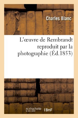 L'oeuvre De Rembrandt Reproduit Par La Photographie - Blanc-c - Bøker - Hachette Livre - Bnf - 9782012739147 - 1. april 2013