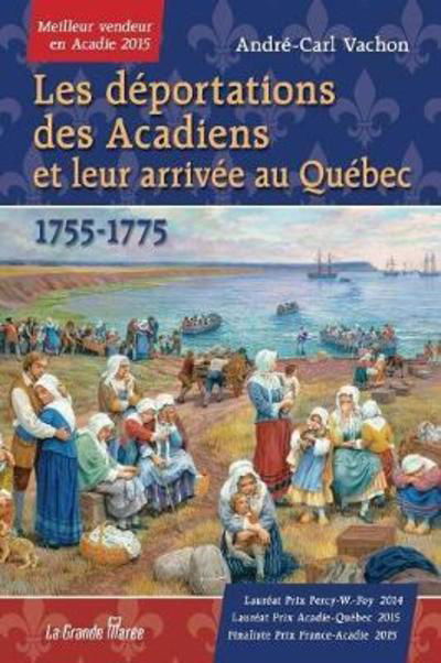 Cover for André-Carl Vachon · Les déportations des Acadiens et leur arrivée au Québec, 1755-1775 (Book) (2014)