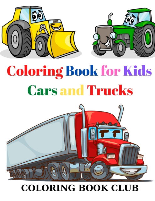 Cover for Coloring Book Club · Coloring Book for Kids Cars and Trucks: Kids Coloring Book with Classic Cars, Trucks, SUVs, Monster Trucks, Tanks, Trains, Tractors and More! (Paperback Book) (2020)