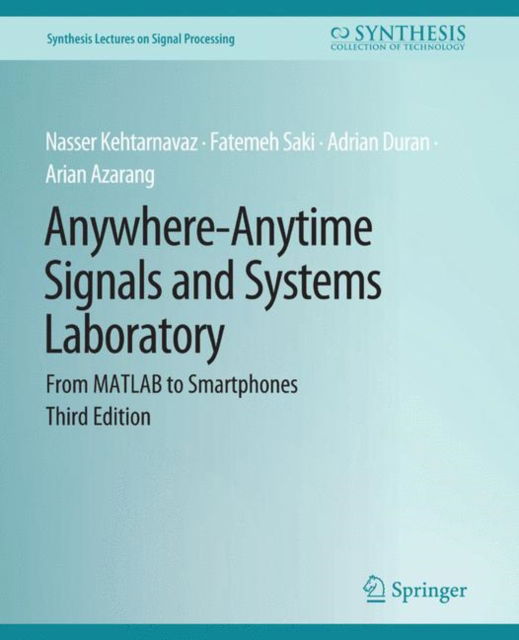 Cover for Fatemeh Saki · Anywhere-Anytime Signals and Systems Laboratory: From MATLAB to Smartphones, Third Edition - Synthesis Lectures on Signal Processing (Paperback Book) [3 Revised edition] (2020)