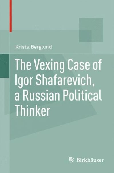 Cover for Krista Berglund · The Vexing Case of Igor Shafarevich, a Russian Political Thinker (Inbunden Bok) (2012)