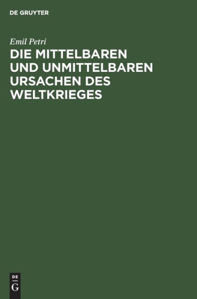 Cover for Emil Petri · Die mittelbaren und unmittelbaren Ursachen des Weltkrieges (Book) (1915)