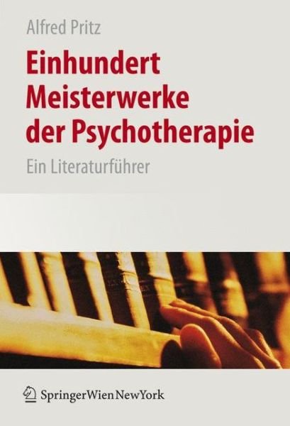Cover for Alfred Pritz · Einhundert Meisterwerke Der Psychotherapie: Ein Literaturfuhrer (Gebundenes Buch) [2008 edition] (2007)