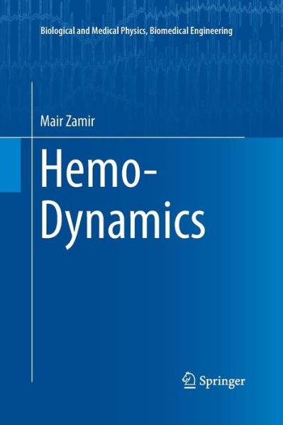 Cover for Mair Zamir · Hemo-Dynamics - Biological and Medical Physics, Biomedical Engineering (Paperback Book) [Softcover reprint of the original 1st ed. 2016 edition] (2016)