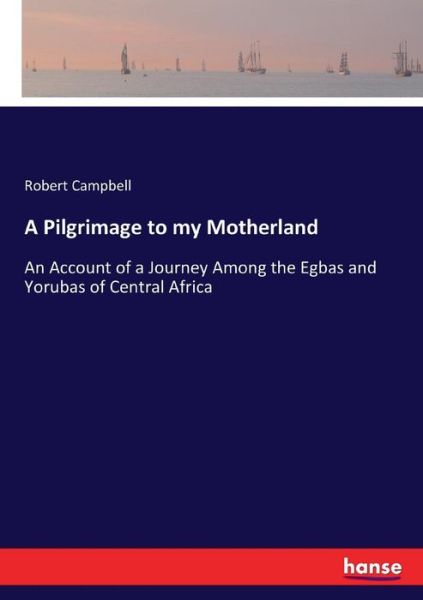 A Pilgrimage to my Motherland - Campbell - Kirjat -  - 9783337011147 - sunnuntai 23. huhtikuuta 2017