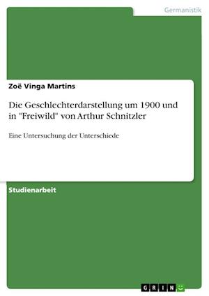 Cover for Zoe Vinga Martins · Die Geschlechterdarstellung um 1900 und in Freiwild von Arthur Schnitzler (Paperback Book) (2021)