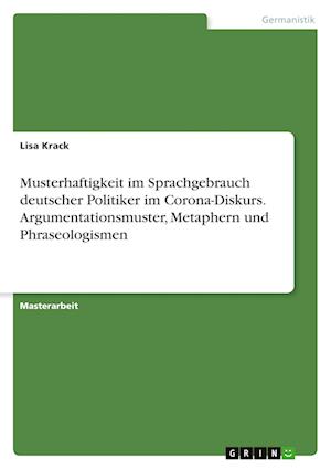Cover for Lisa Krack · Musterhaftigkeit im Sprachgebrauch deutscher Politiker im Corona-Diskurs. Argumentationsmuster, Metaphern und Phraseologismen (Paperback Book) (2021)