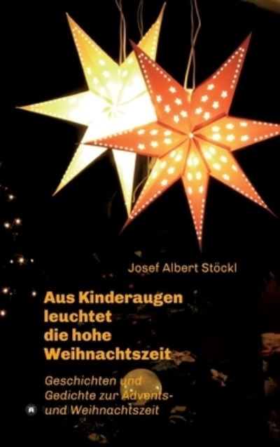 Cover for Josef Albert Stoeckl · .....aus Kinderaugen leuchtet die hohe Weihnachtszeit (Hardcover Book) (2021)