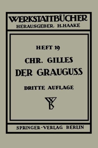 Der Grauguss: Seine Herstellung, Zusammensetzung, Eigenschaften Und Verwendung - Werkstattbucher - Ch Gilles - Böcker - Springer-Verlag Berlin and Heidelberg Gm - 9783540015147 - 1950