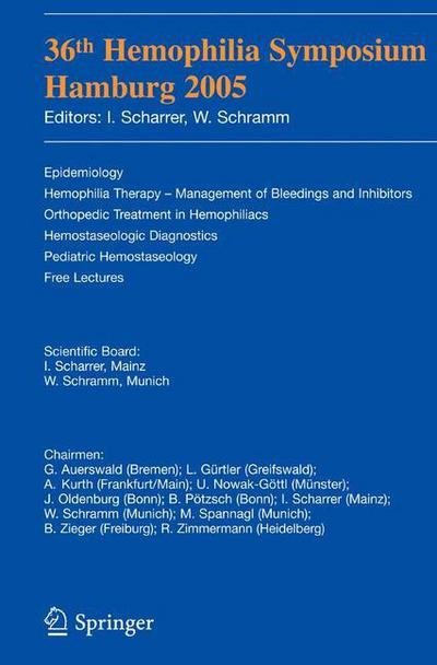 Cover for Inge Scharrer · 36th Hemophilia Symposium Hamburg 2005: Epidemiology; Hemophilia Therapy - Management of Bleedings and Inhibitors; Orthopedic Treatment in Hemophiliacs; Hemostaseologic Diagnosis; Pediatric Hemostaseology; Free Lectures (Paperback Bog) [2007 edition] (2006)