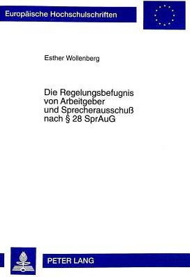 Cover for Esther Wollenberger · Die Regelungsbefugnis Von Arbeitgeber Und Sprecherausschuß Nach § 28 Spraug - Europaeische Hochschulschriften Recht (Paperback Book) (1998)