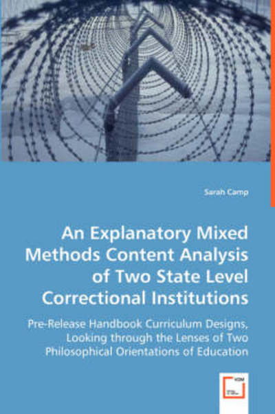 An Explanatory Mixed Methods Content Analysis of Two State Level Correctional Institutions? - Sarah Camp - Books - VDM Verlag - 9783639058147 - August 1, 2008