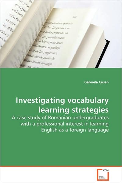 Cover for Gabriela Cusen · Investigating Vocabulary Learning Strategies: a Case Study of Romanian Undergraduates with a Professional Interest in Learning English As a Foreign Language (Paperback Book) (2009)