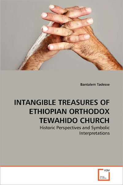 Cover for Bantalem Tadesse · Intangible Treasures of Ethiopian Orthodox Tewahido Church: Historic Perspectives and Symbolic Interpretations (Paperback Book) [German edition] (2010)