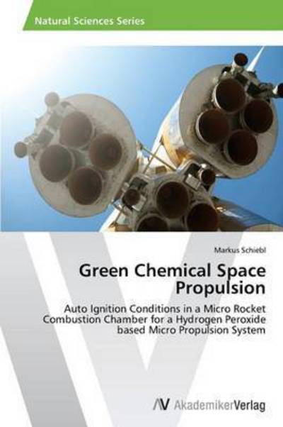 Green Chemical Space Propulsion - Schiebl Markus - Books - AV Akademikerverlag - 9783639397147 - April 2, 2012