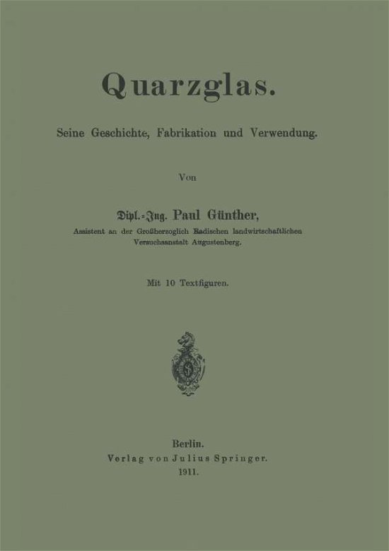 Cover for Paul Gunther · Quarzglas: Seine Geschichte, Fabrikation Und Verwendung (Paperback Bog) [Softcover Reprint of the Original 1st 1911 edition] (1911)
