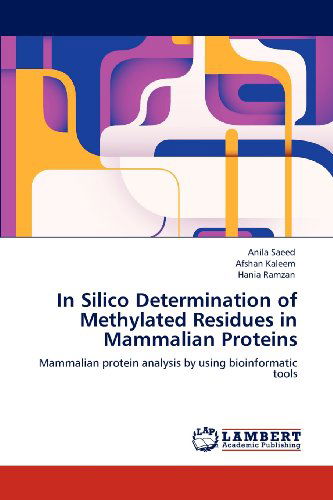 Cover for Hania Ramzan · In Silico Determination of Methylated Residues in Mammalian Proteins: Mammalian Protein Analysis by Using Bioinformatic Tools (Paperback Book) (2012)
