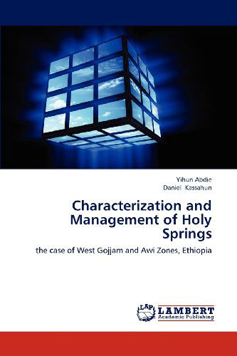 Cover for Daniel Kassahun · Characterization and Management of Holy Springs: the Case of West Gojjam and Awi Zones, Ethiopia (Paperback Book) (2012)