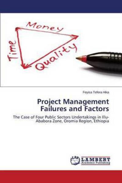 Project Management Failures and Factors - Tefera Hika Feyisa - Books - LAP Lambert Academic Publishing - 9783659692147 - April 14, 2015