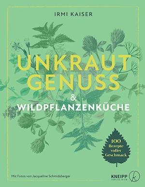 Cover for Irmi Kaiser · Unkrautgenuss - 100 schmackhafte Rezepte aus der Wildpflanzenküche (Hardcover Book) (2022)