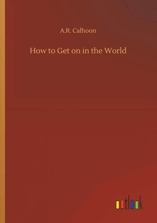 Cover for Calhoon · How to Get on in the World (Buch) (2018)