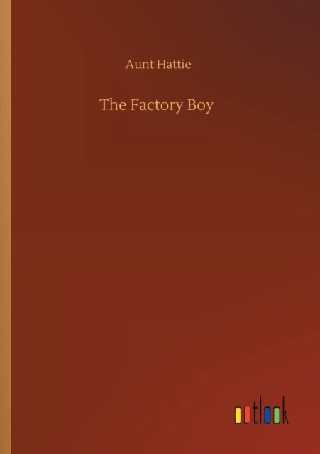 Cover for Aunt Hattie · The Factory Boy (Pocketbok) (2020)