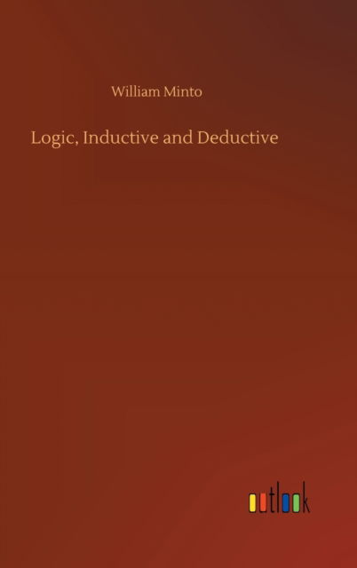 Cover for William Minto · Logic, Inductive and Deductive (Inbunden Bok) (2020)