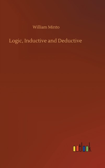 Cover for William Minto · Logic, Inductive and Deductive (Gebundenes Buch) (2020)