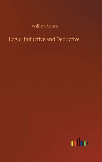 Cover for William Minto · Logic, Inductive and Deductive (Hardcover Book) (2020)