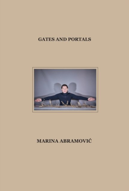 Marina Abramovic: Gates and Portals - Clare Harris - Books - Verlag der Buchhandlung Walther Konig - 9783753303147 - October 26, 2022