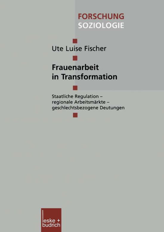 Cover for Ute Luise Fischer · Frauenarbeit in Transformation: Staatliche Regulation -- Regionale Arbeitsmarkte -- Geschlechtsbezogene Deutungen - Forschung Soziologie (Paperback Book) [2001 edition] (2001)