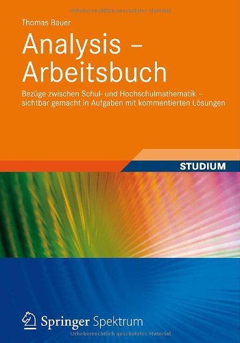 Cover for Thomas Bauer · Analysis - Arbeitsbuch: Bezuge Zwischen Schul- Und Hochschulmathematik - Sichtbar Gemacht in Aufgaben Mit Kommentierten Loesungen (Paperback Book) [2013 edition] (2012)